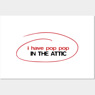 I have Pop Pop in the attic Posters and Art